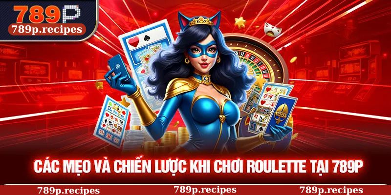 Các mẹo và chiến lược khi chơi Roulette tại 789P