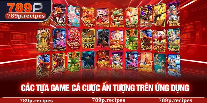 Các tựa game cá cược ấn tượng trên ứng dụng