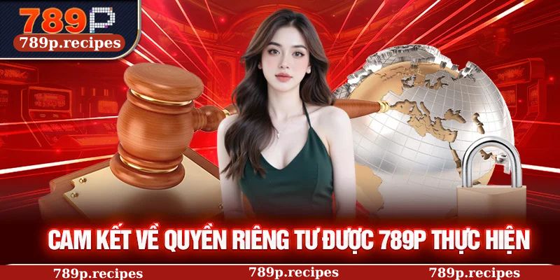 Cam kết về quyền riêng tư được 789P thực hiện