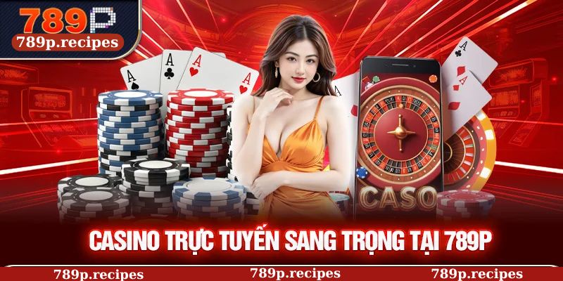 Casino trực tuyến sang trọng tại 789P