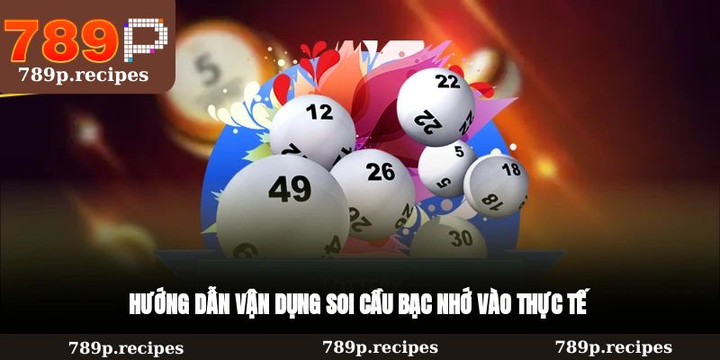 Hướng dẫn vận dụng soi cầu bạc nhớ vào thực tế