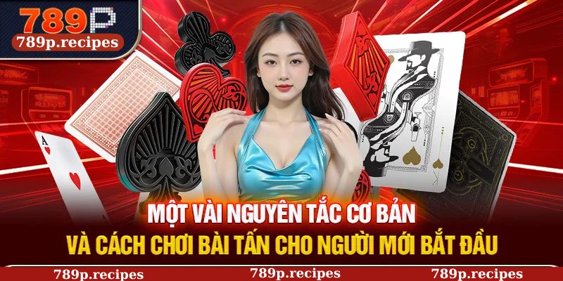 Một vài nguyên tắc cơ bản và cách chơi bài tấn cho người mới bắt đầu