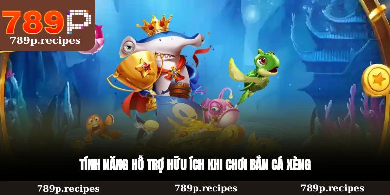 Những công cụ hỗ trợ đắc lực khi chơi bắn cá Xèng