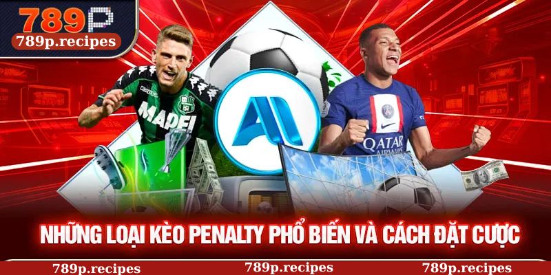 Những loại kèo Penalty phổ biến và cách đặt cược