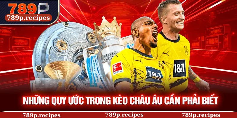 Những quy ước trong kèo Châu Âu cần phải biết