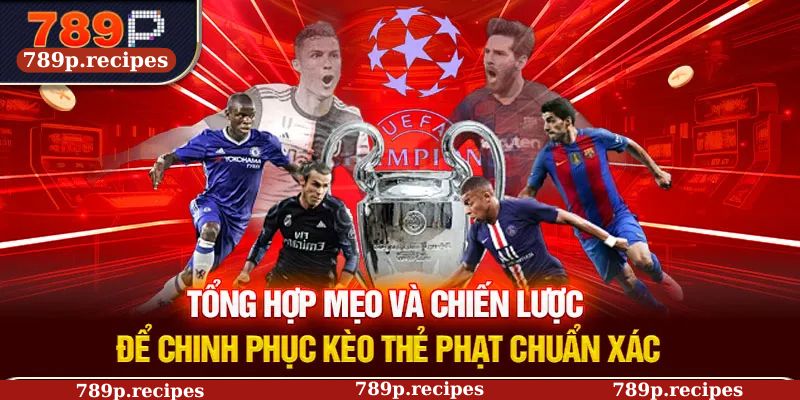 Tổng hợp mẹo và chiến lược để chinh phục kèo thẻ phạt chuẩn xác